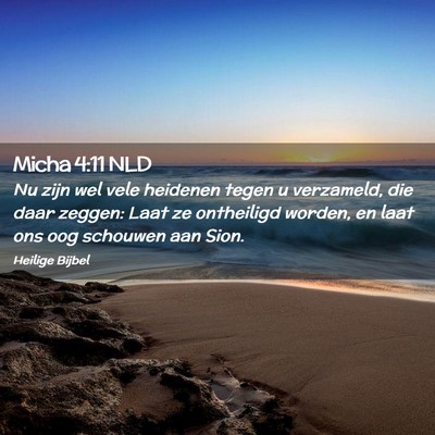 Picture 02 - Micha 4:11 NLD - Nu zijn wel vele heidenen tegen u verzameld, die - Bible Verse Picture