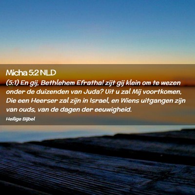 Picture 02 - Micha 5:2 NLD - (5:1) En gij, Bethlehem Efratha! zijt gij klein - Bible Verse Picture