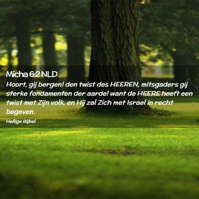 Picture 02 - Micha 6:2 NLD - Hoort, gij bergen! den twist des HEEREN, - Bible Verse Picture