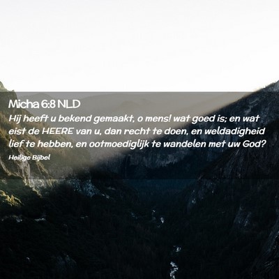Picture 02 - Micha 6:8 NLD - Hij heeft u bekend gemaakt, o mens! wat goed is; - Bible Verse Picture
