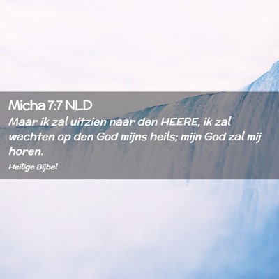 Picture 02 - Micha 7:7 NLD - Maar ik zal uitzien naar den HEERE, ik zal - Bible Verse Picture