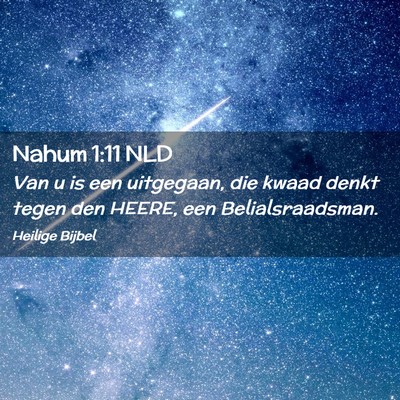 Picture 02 - Nahum 1:11 NLD - Van u is een uitgegaan, die kwaad denkt tegen den - Bible Verse Picture