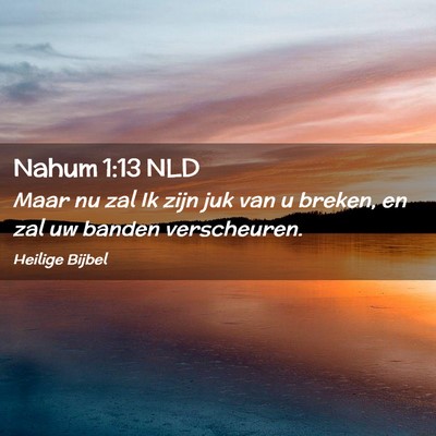 Picture 02 - Nahum 1:13 NLD - Maar nu zal Ik zijn juk van u breken, en zal uw - Bible Verse Picture