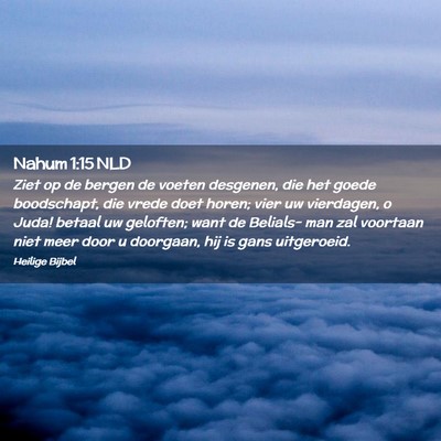 Picture 02 - Nahum 1:15 NLD - Ziet op de bergen de voeten desgenen, die het - Bible Verse Picture