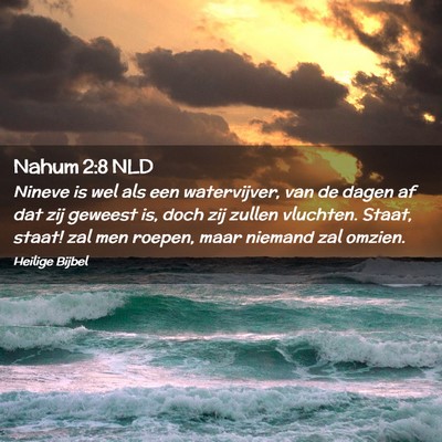 Picture 02 - Nahum 2:8 NLD - Nineve is wel als een watervijver, van de dagen - Bible Verse Picture