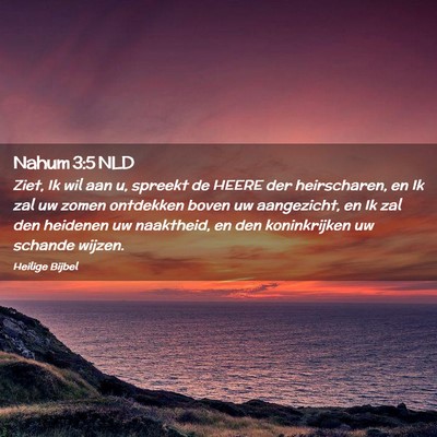 Picture 02 - Nahum 3:5 NLD - Ziet, Ik wil aan u, spreekt de HEERE der - Bible Verse Picture