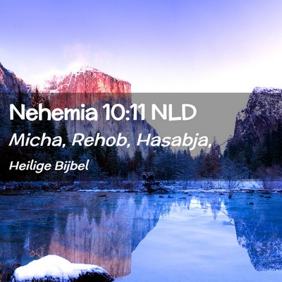 Picture 02 - Nehemia 10:11 NLD - Micha, Rehob, - Bible Verse Picture
