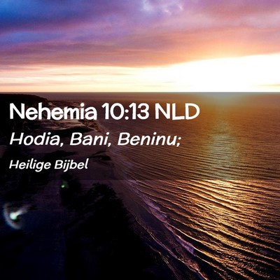 Picture 02 - Nehemia 10:13 NLD - Hodia, Bani, - Bible Verse Picture
