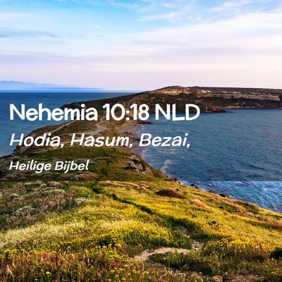 Picture 02 - Nehemia 10:18 NLD - Hodia, Hasum, - Bible Verse Picture