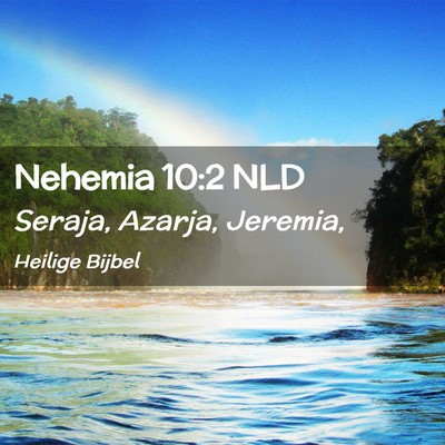 Picture 02 - Nehemia 10:2 NLD - Seraja, Azarja, - Bible Verse Picture