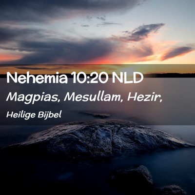 Picture 02 - Nehemia 10:20 NLD - Magpias, Mesullam, - Bible Verse Picture