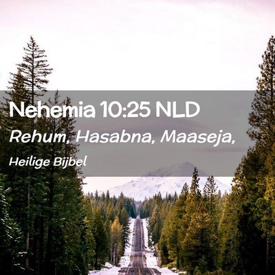 Picture 02 - Nehemia 10:25 NLD - Rehum, Hasabna, - Bible Verse Picture