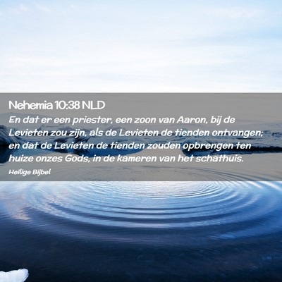 Picture 02 - Nehemia 10:38 NLD - En dat er een priester, een zoon van Aaron, bij - Bible Verse Picture