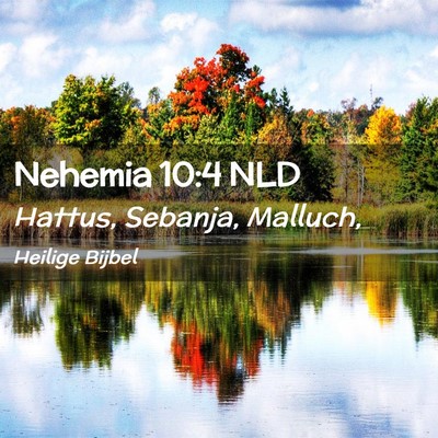 Picture 02 - Nehemia 10:4 NLD - Hattus, Sebanja, - Bible Verse Picture