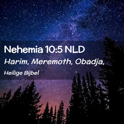 Picture 02 - Nehemia 10:5 NLD - Harim, Meremoth, - Bible Verse Picture