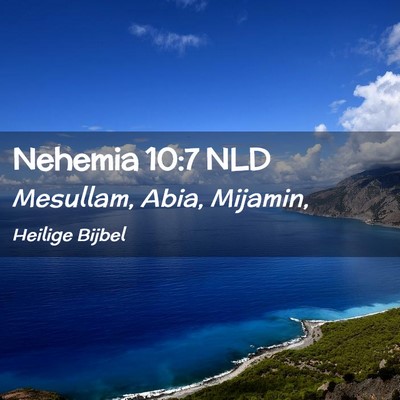 Picture 02 - Nehemia 10:7 NLD - Mesullam, Abia, - Bible Verse Picture