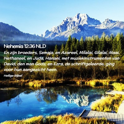 Picture 02 - Nehemia 12:36 NLD - En zijn broeders, Semaja, en Azareel, Milalai, - Bible Verse Picture