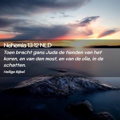 Picture 02 - Nehemia 13:12 NLD - Toen bracht gans Juda de tienden van het koren, - Bible Verse Picture
