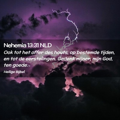 Picture 02 - Nehemia 13:31 NLD - Ook tot het offer des houts, op bestemde tijden, - Bible Verse Picture