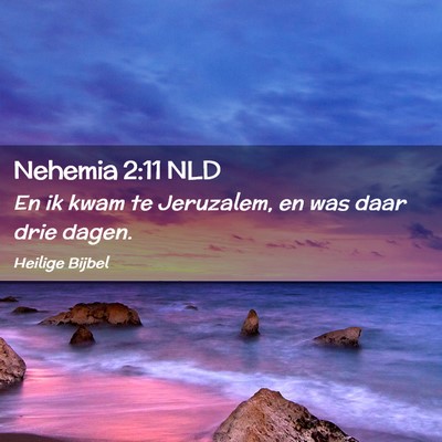 Picture 02 - Nehemia 2:11 NLD - En ik kwam te Jeruzalem, en was daar drie - Bible Verse Picture