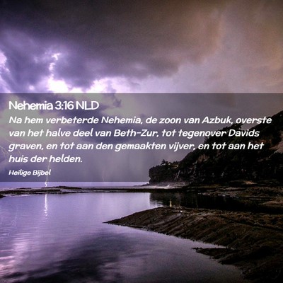 Picture 02 - Nehemia 3:16 NLD - Na hem verbeterde Nehemia, de zoon van Azbuk, - Bible Verse Picture