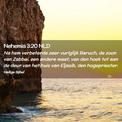 Picture 02 - Nehemia 3:20 NLD - Na hem verbeterde zeer vuriglijk Baruch, de zoon - Bible Verse Picture
