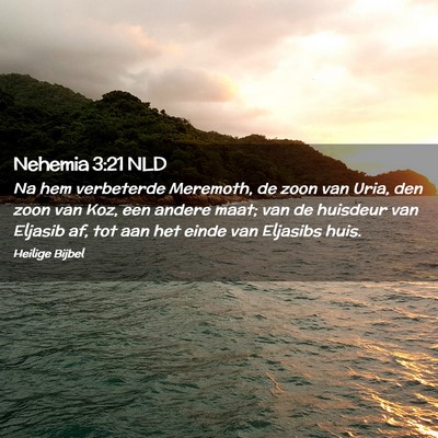 Picture 02 - Nehemia 3:21 NLD - Na hem verbeterde Meremoth, de zoon van Uria, den - Bible Verse Picture