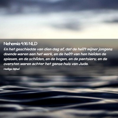 Picture 02 - Nehemia 4:16 NLD - En het geschiedde van dien dag af, dat de helft - Bible Verse Picture