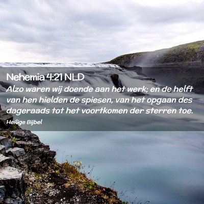 Picture 02 - Nehemia 4:21 NLD - Alzo waren wij doende aan het werk; en de helft - Bible Verse Picture