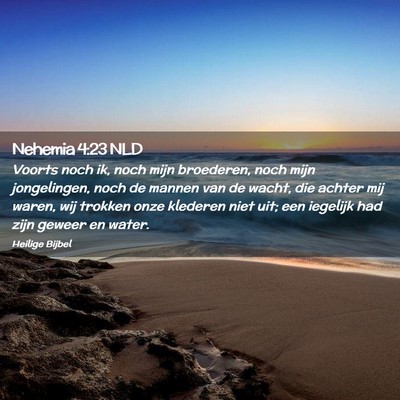 Picture 02 - Nehemia 4:23 NLD - Voorts noch ik, noch mijn broederen, noch mijn - Bible Verse Picture
