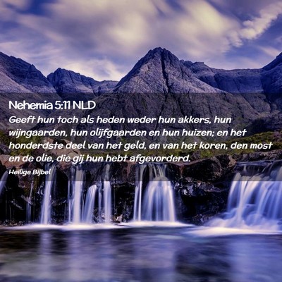 Picture 02 - Nehemia 5:11 NLD - Geeft hun toch als heden weder hun akkers, hun - Bible Verse Picture