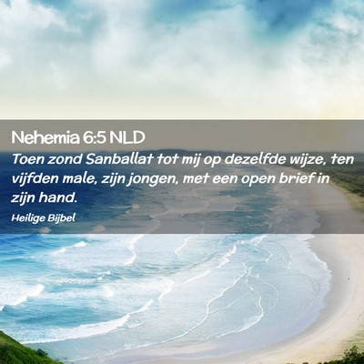 Picture 02 - Nehemia 6:5 NLD - Toen zond Sanballat tot mij op dezelfde wijze, - Bible Verse Picture
