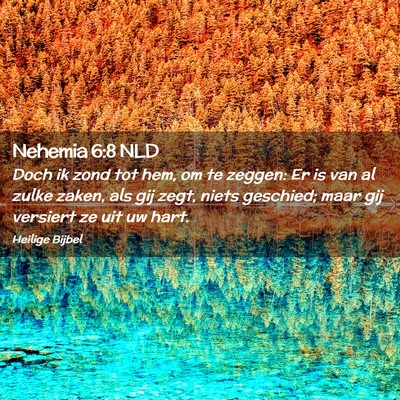 Picture 02 - Nehemia 6:8 NLD - Doch ik zond tot hem, om te zeggen: Er is van al - Bible Verse Picture