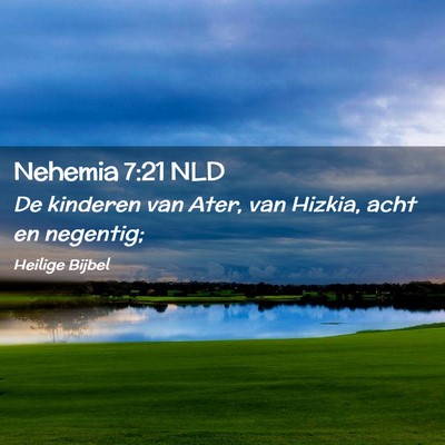Picture 02 - Nehemia 7:21 NLD - De kinderen van Ater, van Hizkia, acht en - Bible Verse Picture