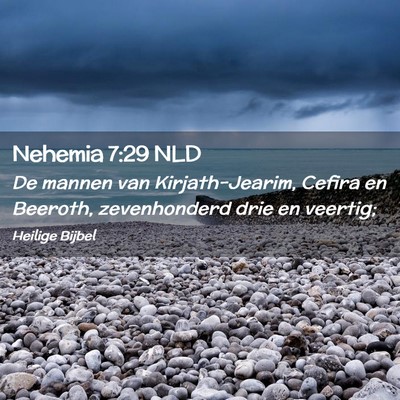 Picture 02 - Nehemia 7:29 NLD - De mannen van Kirjath-Jearim, Cefira en Beeroth, - Bible Verse Picture
