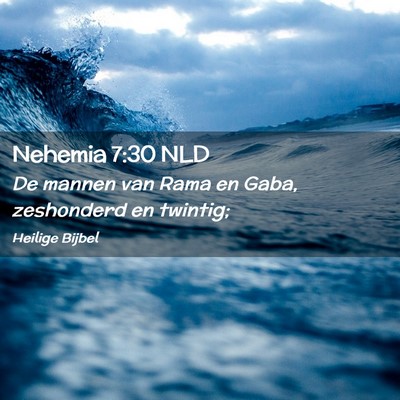 Picture 02 - Nehemia 7:30 NLD - De mannen van Rama en Gaba, zeshonderd en - Bible Verse Picture