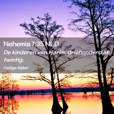 Picture 02 - Nehemia 7:35 NLD - De kinderen van Harim, driehonderd en - Bible Verse Picture