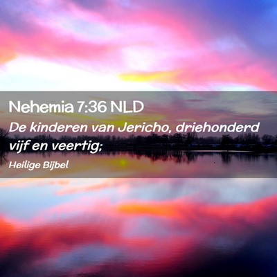 Picture 02 - Nehemia 7:36 NLD - De kinderen van Jericho, driehonderd vijf en - Bible Verse Picture