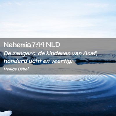 Picture 02 - Nehemia 7:44 NLD - De zangers: de kinderen van Asaf, honderd acht en - Bible Verse Picture