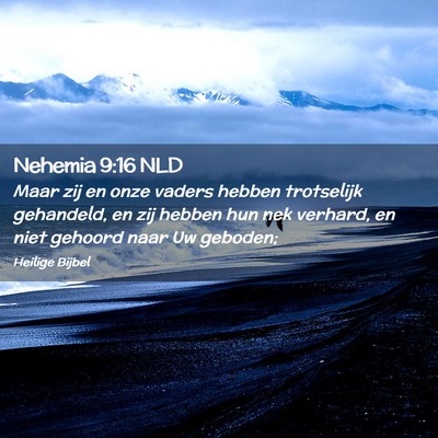 Picture 02 - Nehemia 9:16 NLD - Maar zij en onze vaders hebben trotselijk - Bible Verse Picture