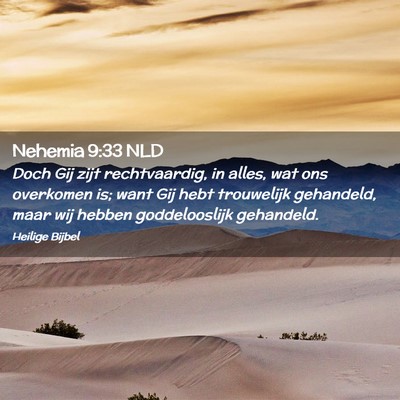 Picture 02 - Nehemia 9:33 NLD - Doch Gij zijt rechtvaardig, in alles, wat ons - Bible Verse Picture
