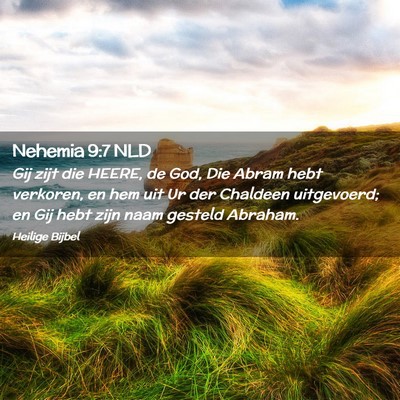 Picture 02 - Nehemia 9:7 NLD - Gij zijt die HEERE, de God, Die Abram hebt - Bible Verse Picture