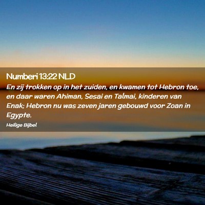 Picture 02 - Numberi 13:22 NLD - En zij trokken op in het zuiden, en kwamen tot - Bible Verse Picture