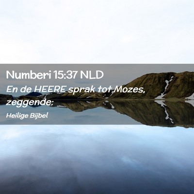 Picture 02 - Numberi 15:37 NLD - En de HEERE sprak tot Mozes, - Bible Verse Picture