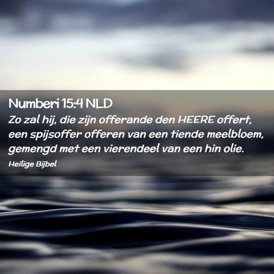 Picture 02 - Numberi 15:4 NLD - Zo zal hij, die zijn offerande den HEERE offert, - Bible Verse Picture