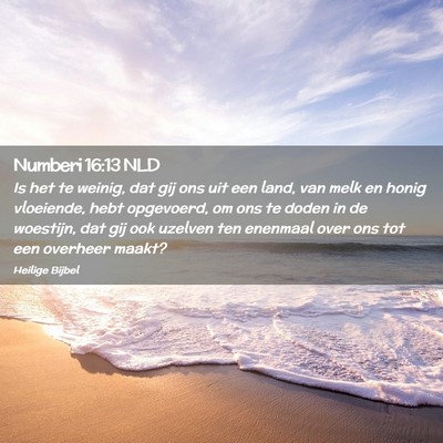 Picture 02 - Numberi 16:13 NLD - Is het te weinig, dat gij ons uit een land, van - Bible Verse Picture
