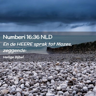 Picture 02 - Numberi 16:36 NLD - En de HEERE sprak tot Mozes, - Bible Verse Picture