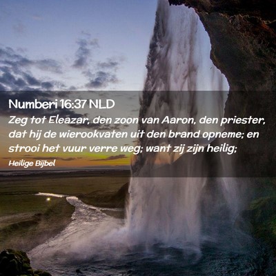 Picture 02 - Numberi 16:37 NLD - Zeg tot Eleazar, den zoon van Aaron, den - Bible Verse Picture