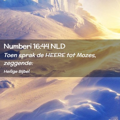 Picture 02 - Numberi 16:44 NLD - Toen sprak de HEERE tot Mozes, - Bible Verse Picture