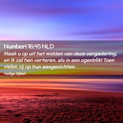 Picture 02 - Numberi 16:45 NLD - Maak u op uit het midden van deze vergadering, en - Bible Verse Picture
